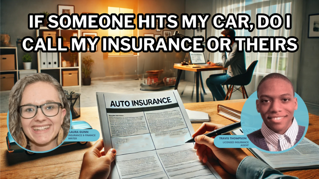 If someone hits my car, do I call my insurance or theirs?